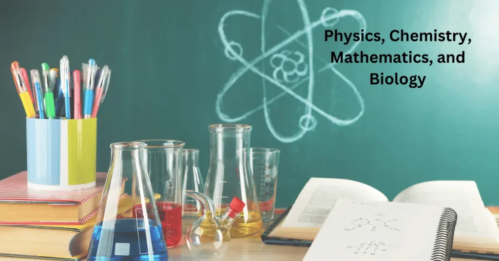 Physics, Chemistry, Mathematics, and Biology